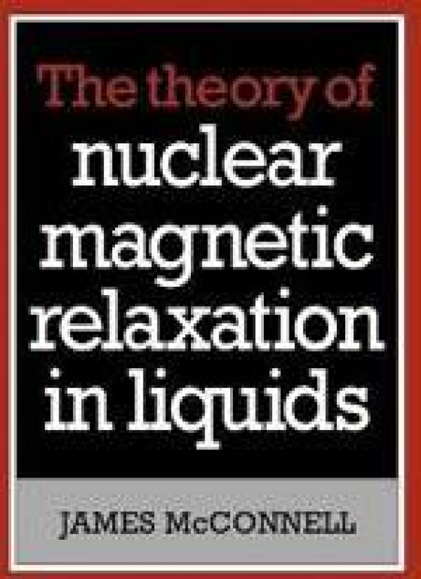 The Theory of Nuclear Magnetic Relaxation in Liquids