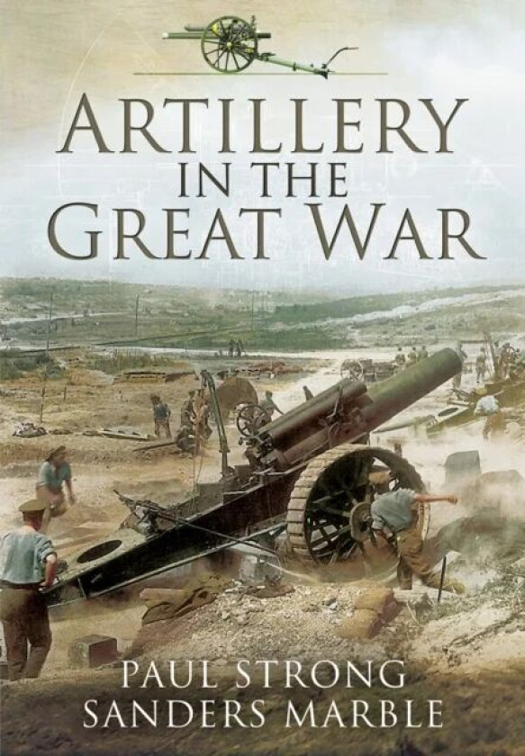 Artillery in the Great War av Paul Strong, Sanders Marble