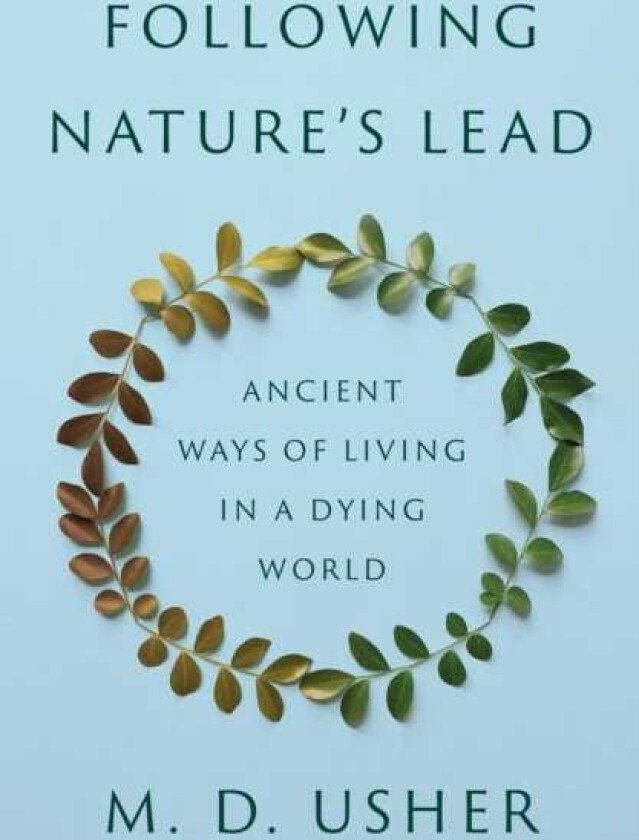 Following Nature’s Lead Ancient Ways of Living in a Dying World
