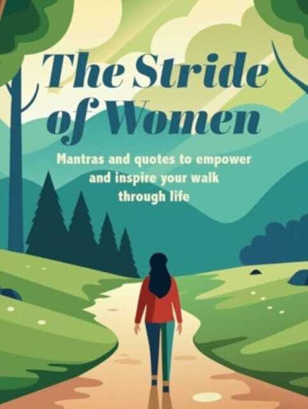 The Stride of Women Mantras and Quotes to Empower and Inspire Your Walk Through Life