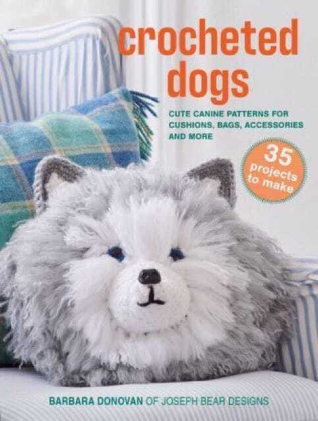 Crocheted Dogs: 35 projects to make Cute Canine Patterns for Cushions, Bags, Accessories and More