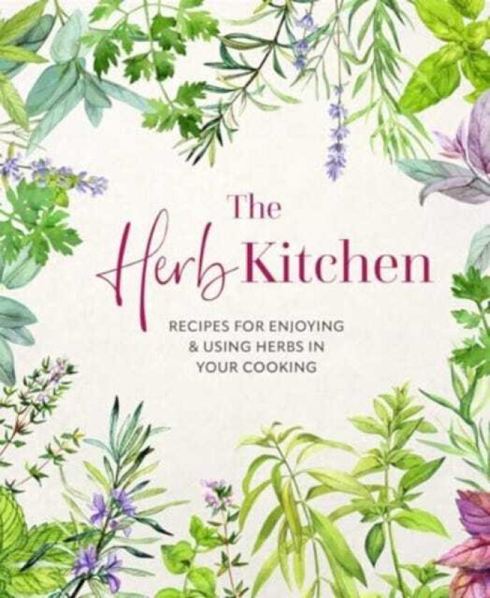 The Herb Kitchen Recipes for Enjoying & Using Herbs in Your Cooking