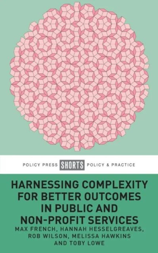 Harnessing Complexity for Better Outcomes in Public and Non-profit Services av Max (Northumbria University) French, Hannah (Northumbria University) He
