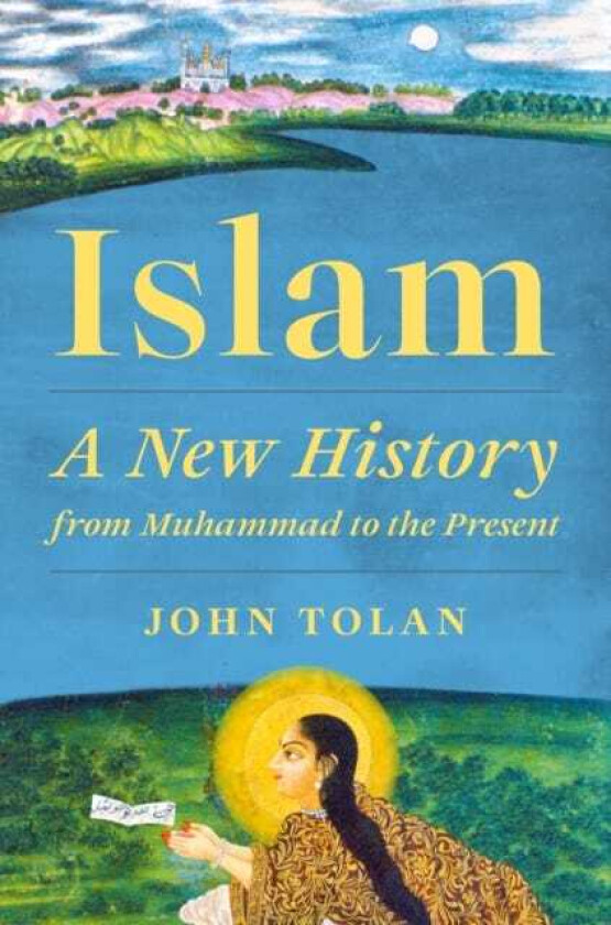 Islam A New History from Muhammad to the Present