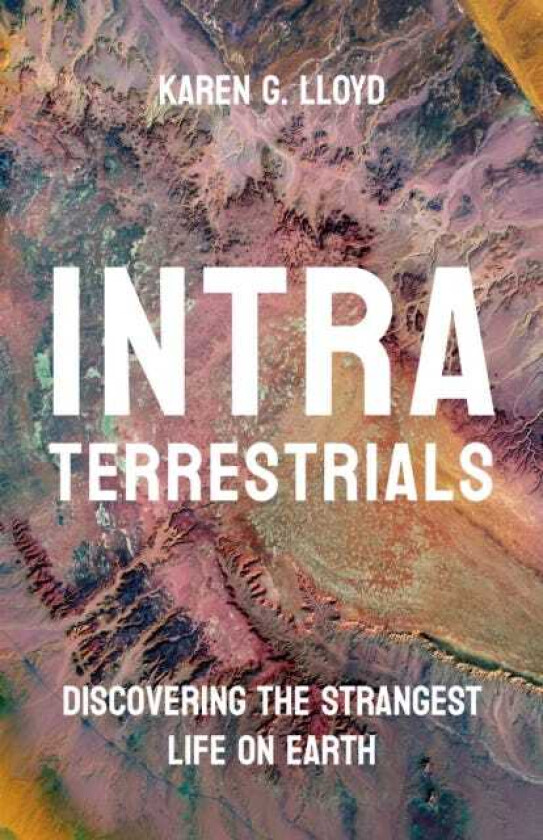 Intraterrestrials Discovering the Strangest Life on Earth