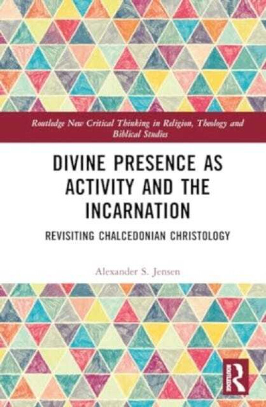 Divine Presence as Activity and the Incarnation Revisiting Chalcedonian Christology