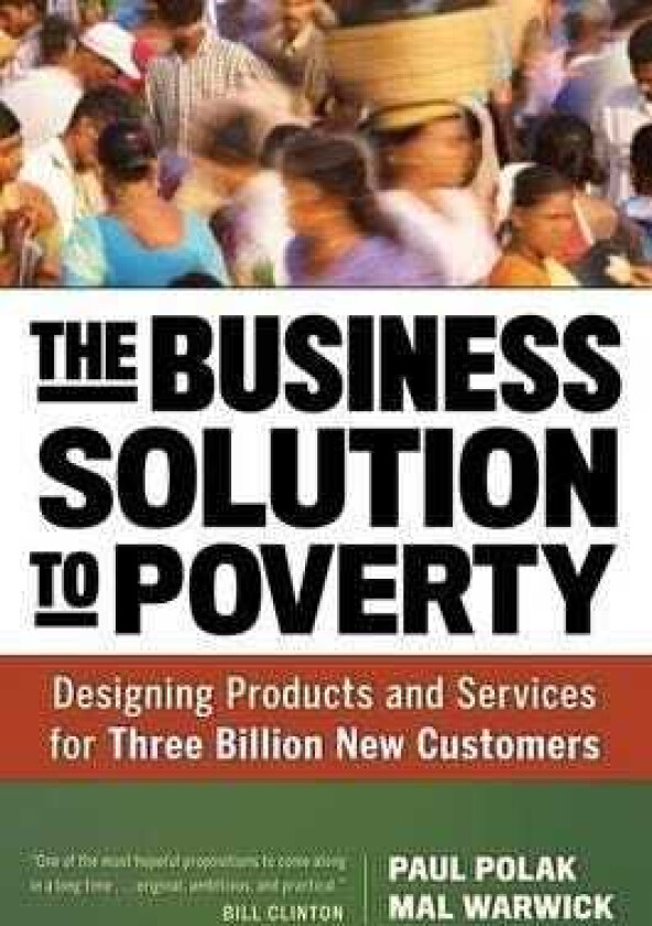 The Business Solution to Poverty; Designing Products and Services for Three Billion New Customers