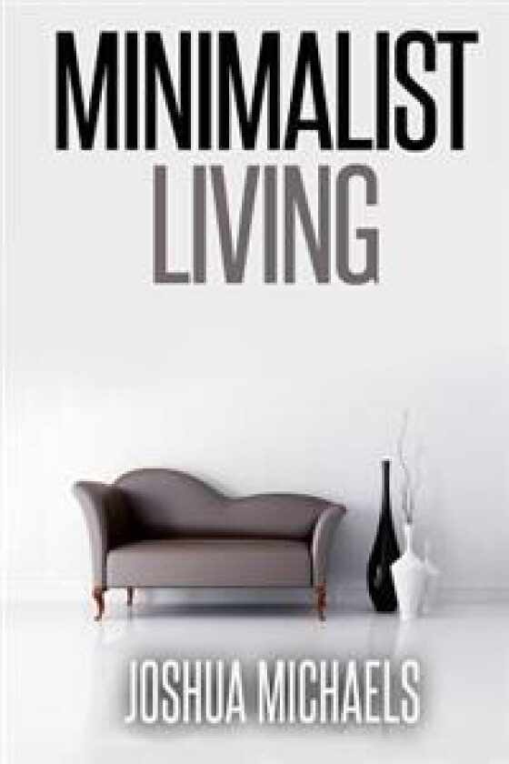 Minimalist Living: Simplify, Organize, and Declutter Your Life