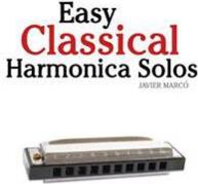Easy Classical Harmonica Solos: Featuring Music of Beethoven, Mozart, Vivaldi, Handel and Other Composers.