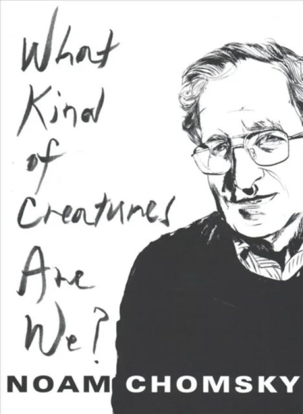 What Kind of Creatures Are We? av Noam Chomsky
