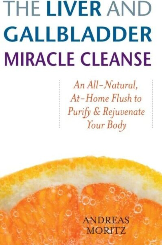 The Liver And Gallbladder Miracle Cleanse av Andreas Moritz