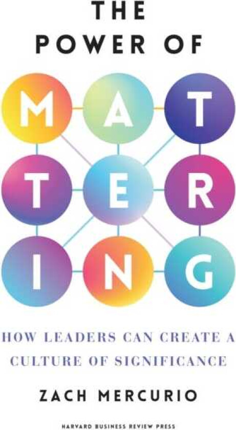 The Power of Mattering How Leaders Can Create a Culture of Significance