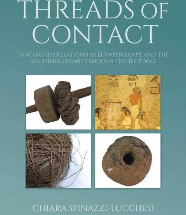 Threads of Contact Tracing the Relationship Between Egypt and the Southern Levant through Textile Tools