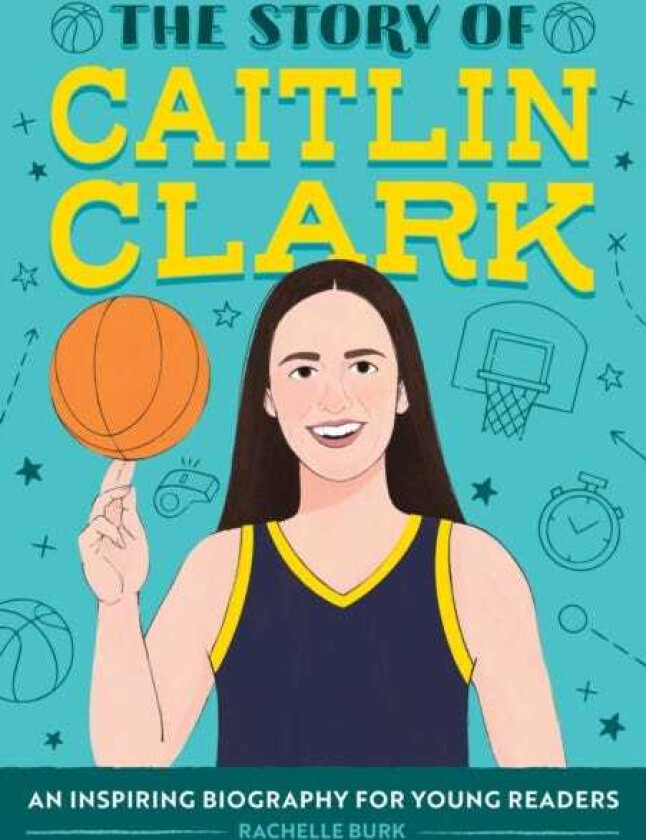 The Story of Caitlin Clark An Inspiring Biography for Young Readers