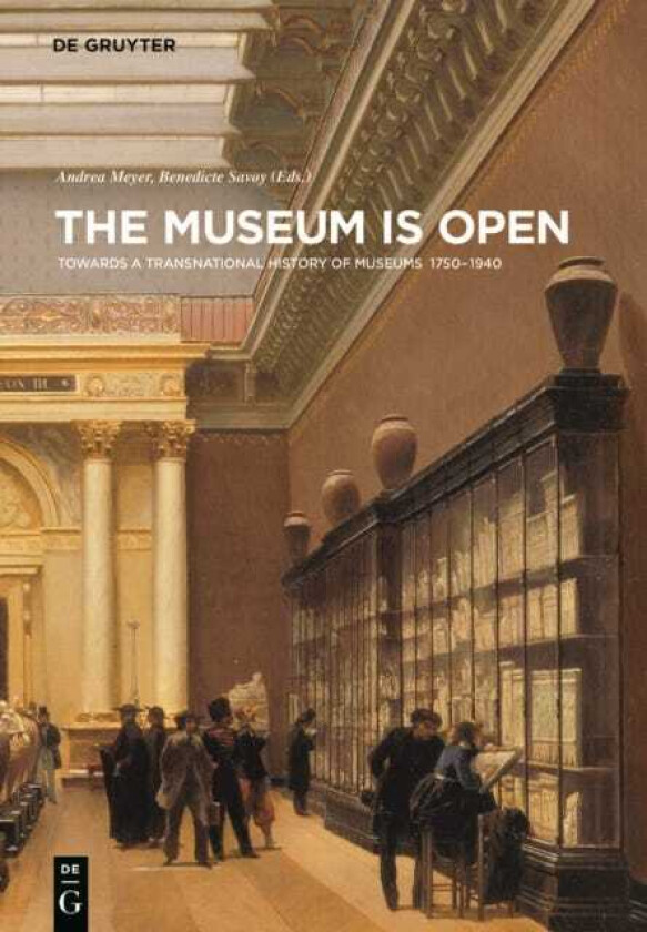 The Museum Is Open Towards a Transnational History of Museums 17501940