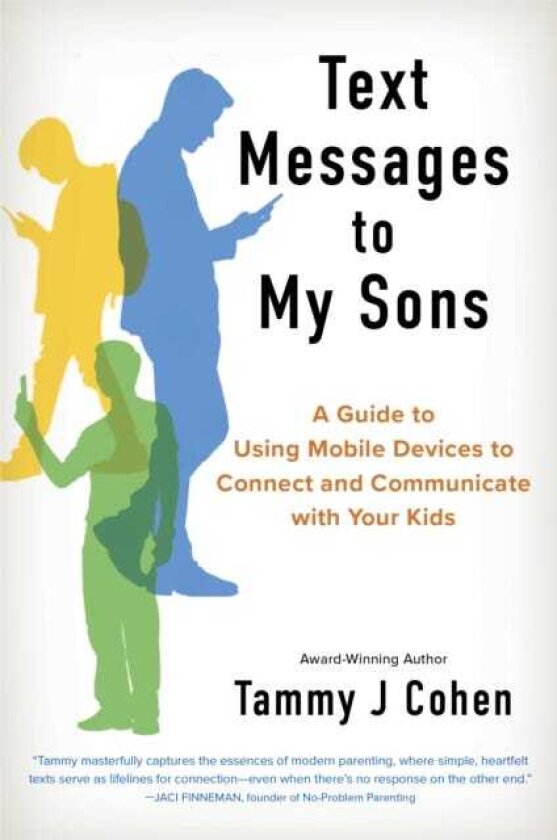 Text Messages to My Sons Connecting Deeply in a World of Devices
