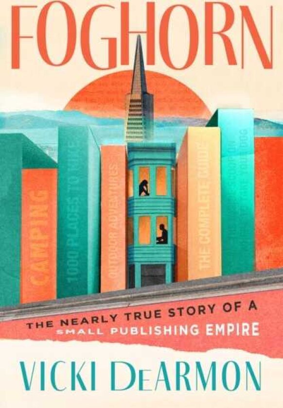 Foghorn The Nearly True Story of a Small Publishing Empire