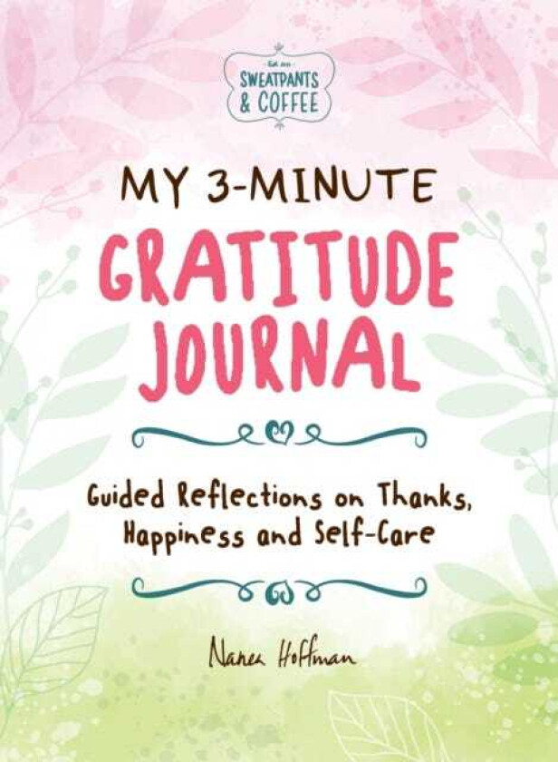 My 3Minute Gratitude Journal (Sweatpants & Coffee) Guided Reflections on Thanks, Happiness and SelfCare