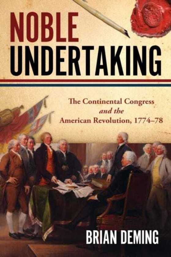Noble Undertaking The Continental Congress and the American Revolution, 1774–78