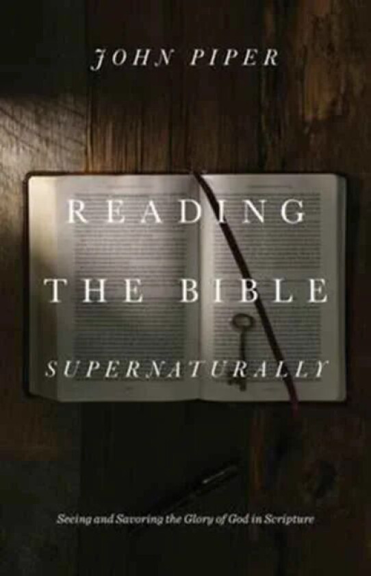 Reading the Bible Supernaturally av John Piper