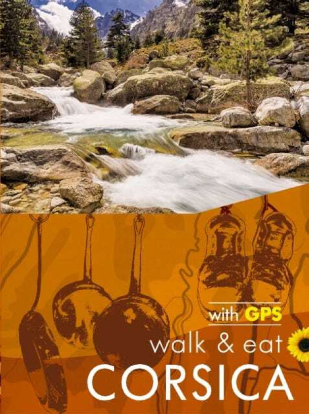 Corsica Sunflower Walk and Eat Guide Walks, Restaurants and Recipes