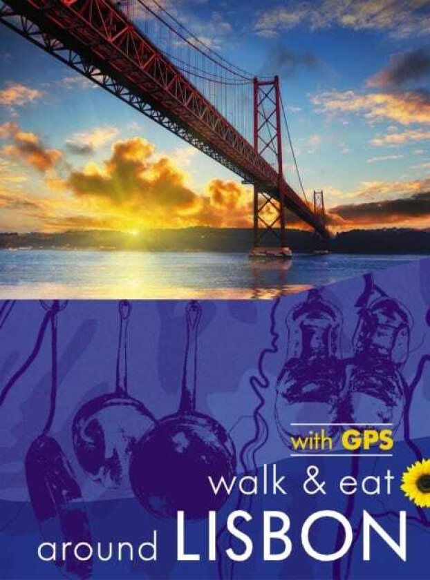 Around Lisbon Sunflower Walk and Eat Guide Walks, Restaurants and Recipes
