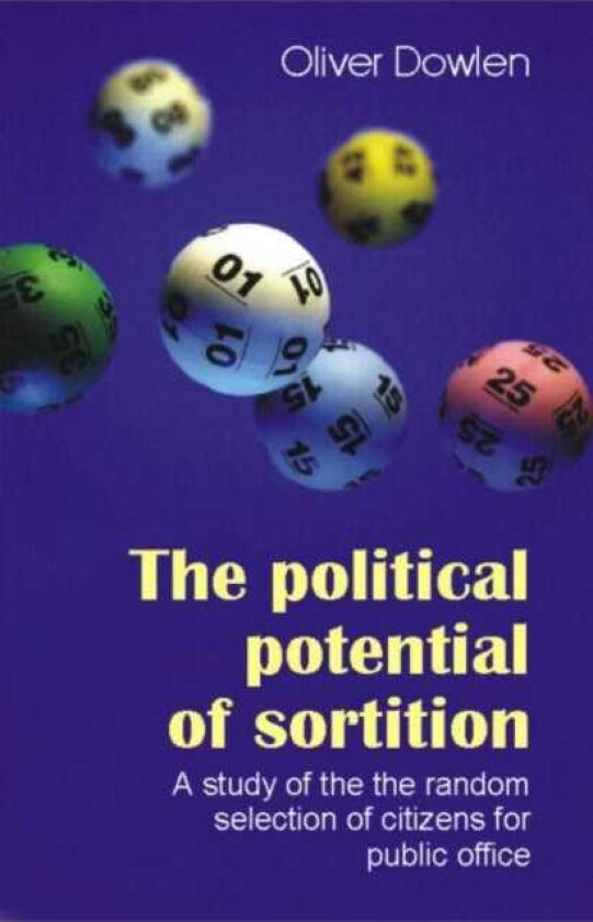 The Political Potential of Sortition A study of the random selection of citizens for public office