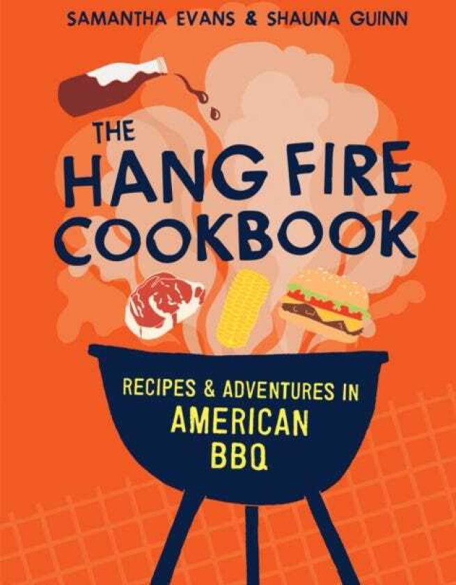 The Hang Fire Cookbook Recipes and Adventures in American BBQ