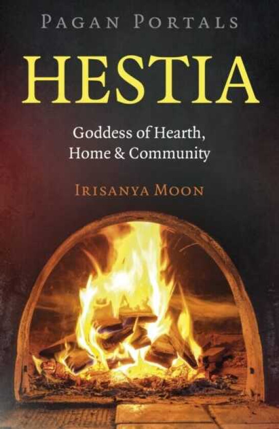Pagan Portals: Hestia Goddess of Hearth, Home & Community