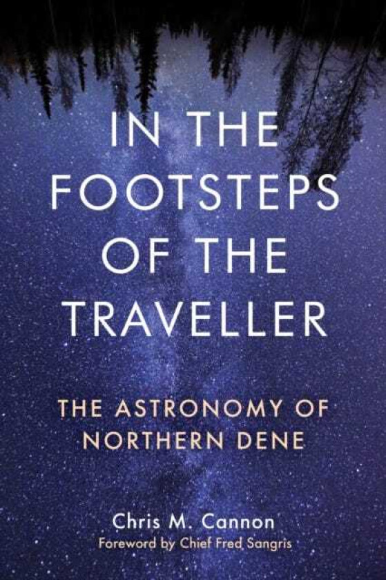 In the Footsteps of the Traveller The Astronomy of Northern Dene