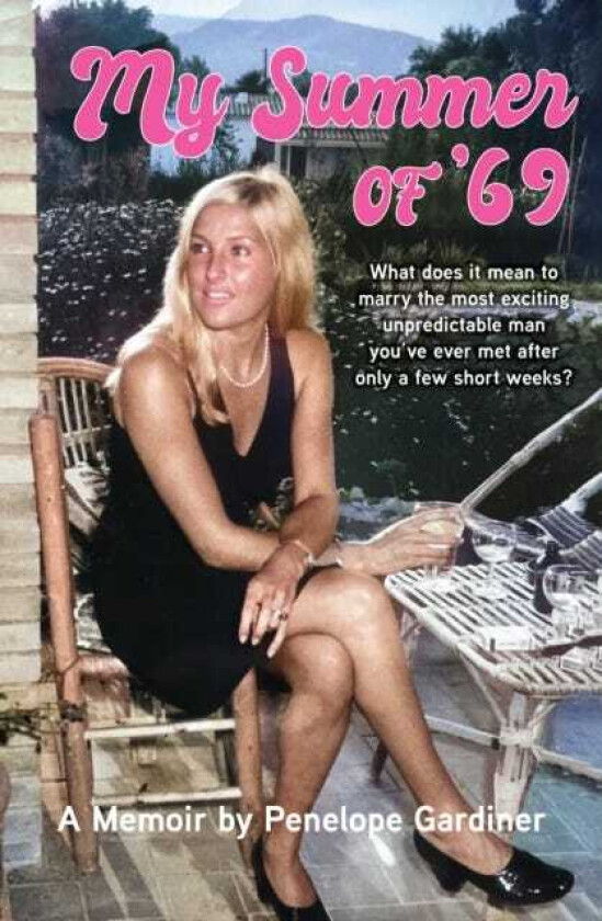 My Summer of '69 What does it mean to marry the most exciting unpredicable man you ve ever met after only a few short weeks