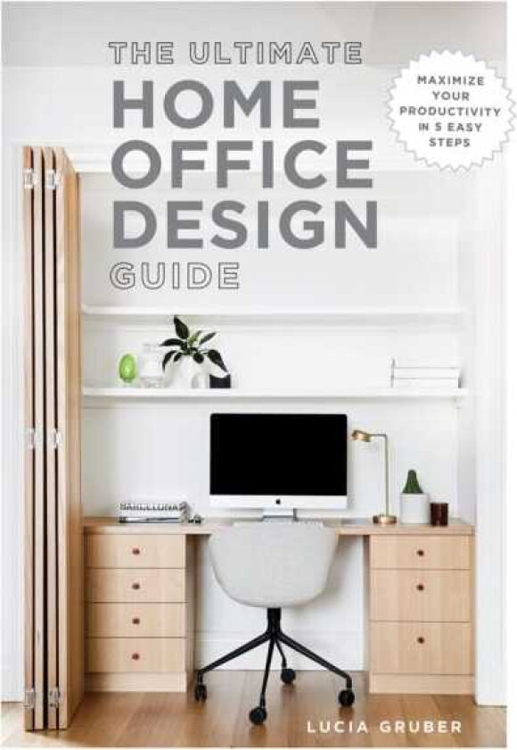 The Ultimate Home Office Design Guide Maximize your productivity in 5 easy steps