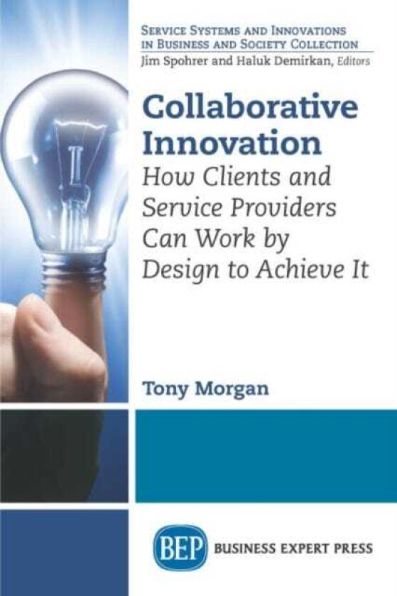 Collaborative Innovation How Clients and Service Providers Can Work By Design to Achieve It