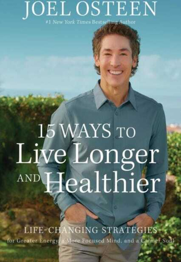 15 Ways to Live Longer and Healthier LifeChanging Strategies for Greater Energy, a More Focused Mind, and a Calmer Soul