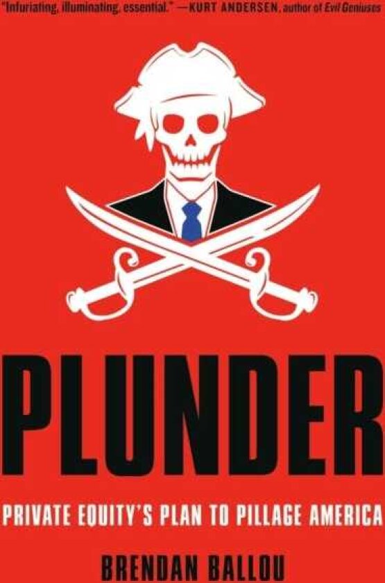 Plunder Private Equity's Plan to Pillage America