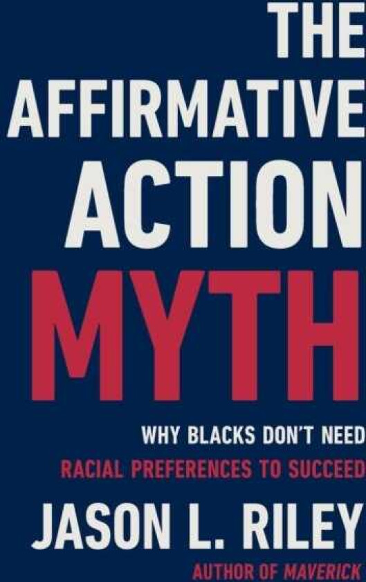 The Affirmative Action Myth Why Blacks Don't Need Racial Preferences to Succeed