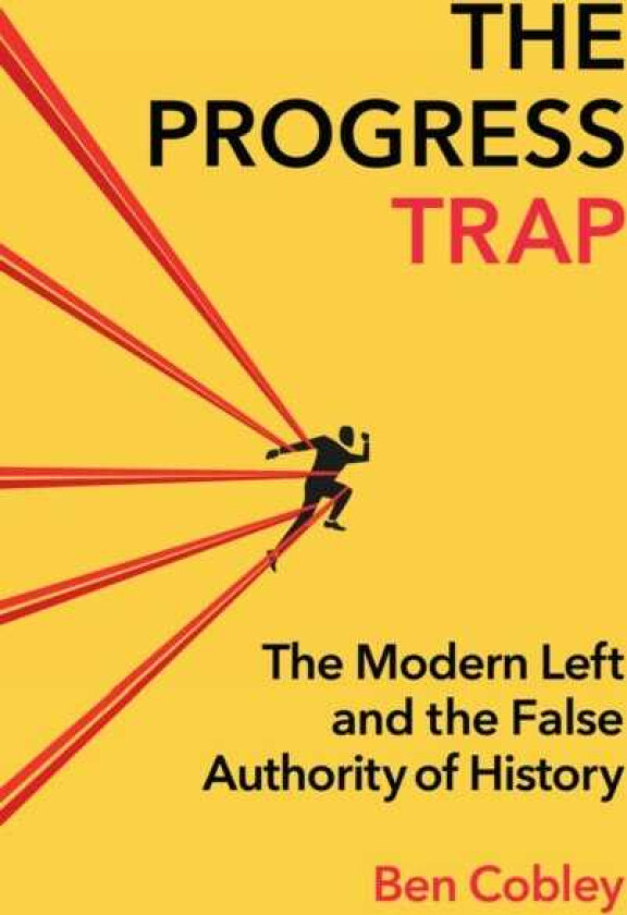 The Progress Trap The Modern Left and the False Authority of History