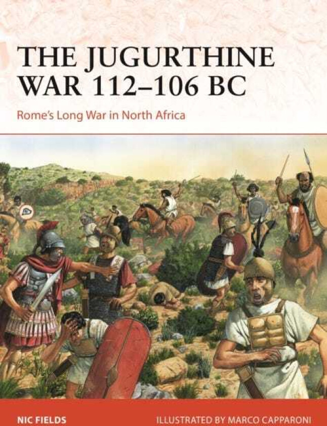 The Jugurthine War 112–106 BC Rome's Long War in North Africa