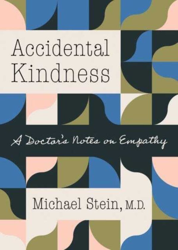 Accidental Kindness A Doctor's Notes on Empathy
