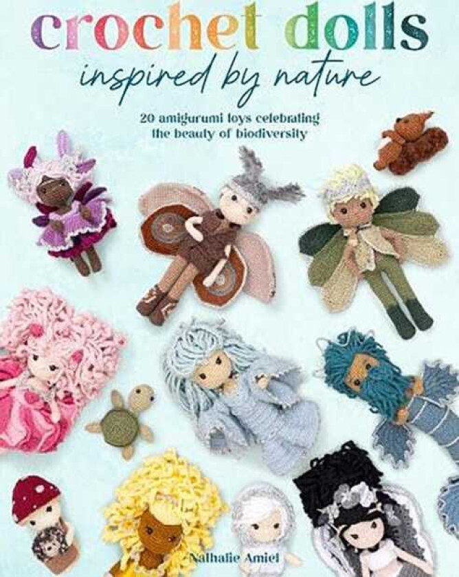 Crochet Dolls Inspired by Nature 20 Amigurumi Toys Celebrating the Beauty of Biodiversity