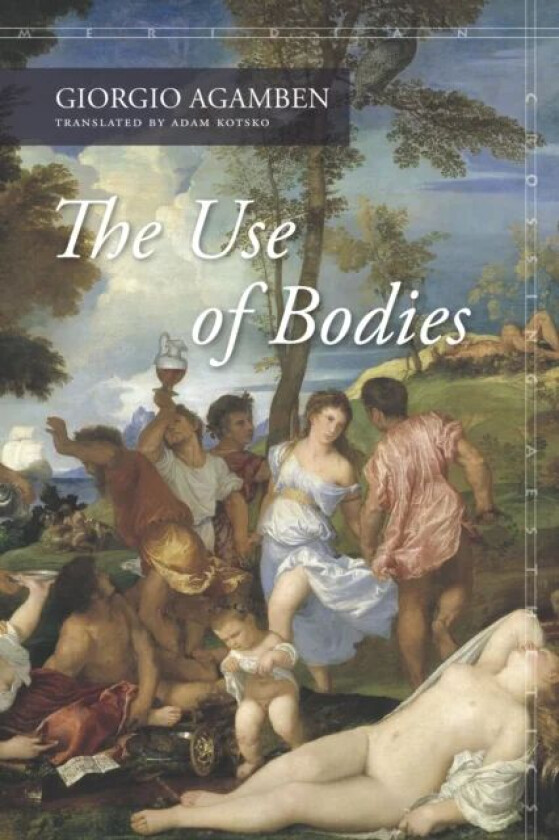 The Use of Bodies av Giorgio Agamben