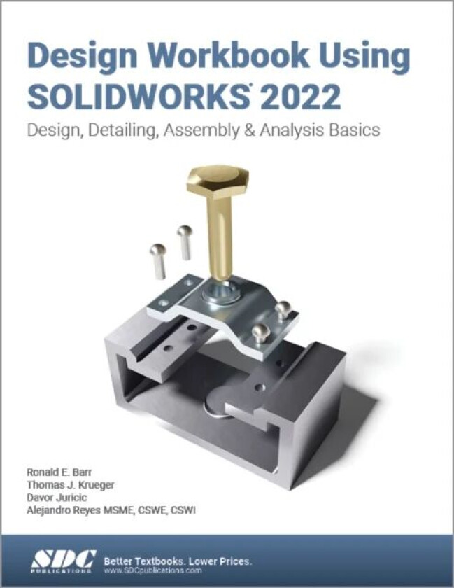 Design Workbook Using SOLIDWORKS 2022 av Ronald E. Barr, Davor Juricic, Thomas J. Krueger, Alejandro Reyes