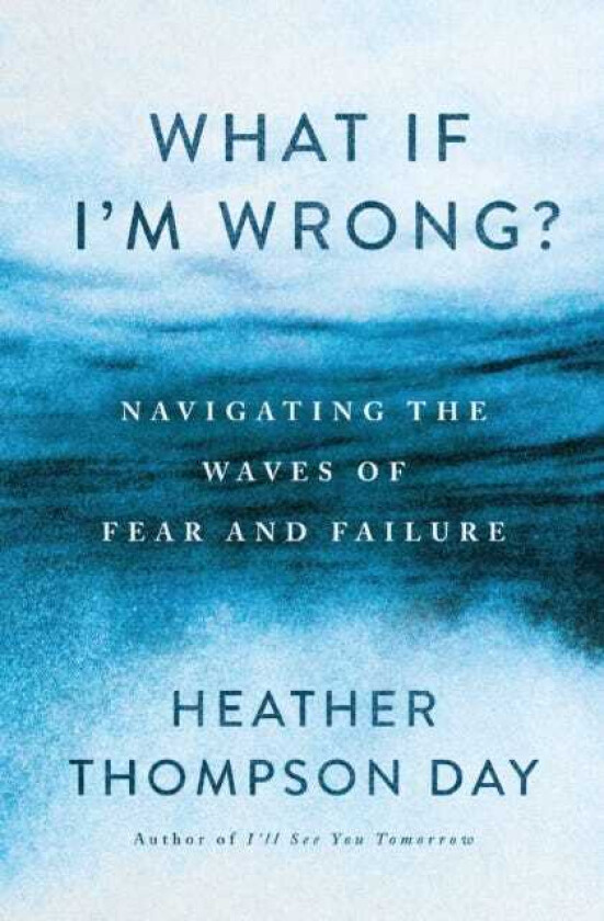 What If I'm Wrong? Navigating Through the Waves of Fear and Failure