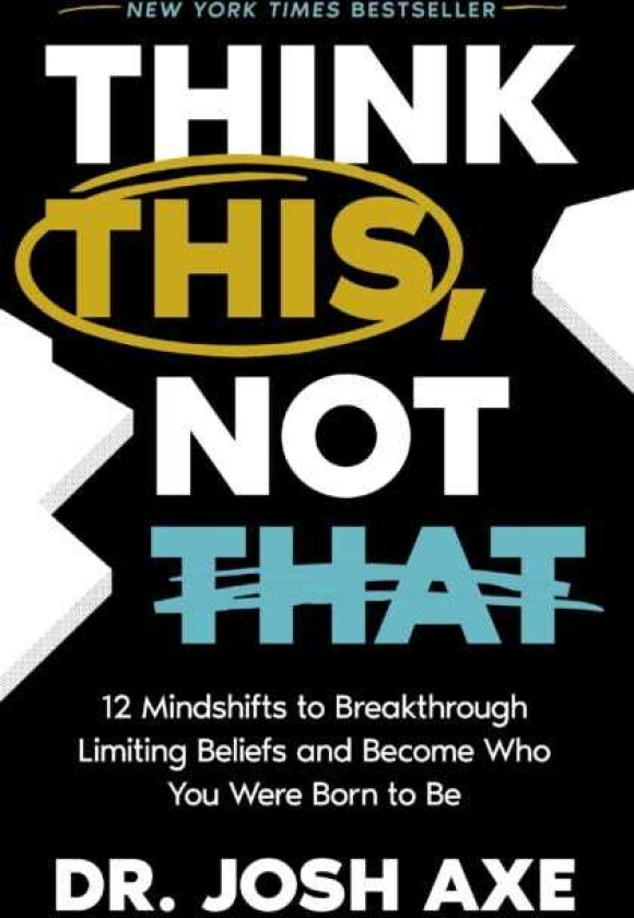 Think This, Not That 12 Mindshifts to Breakthrough Limiting Beliefs and Become Who You Were Born to Be