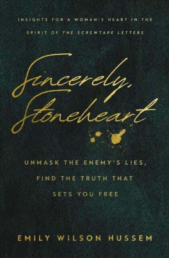 Sincerely, Stoneheart Unmask the Enemy’s Lies, Find the Truth That Sets You Free