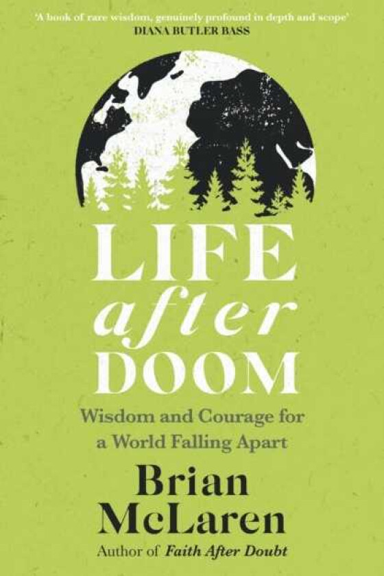 Life After Doom Wisdom and Courage for a World Falling Apart