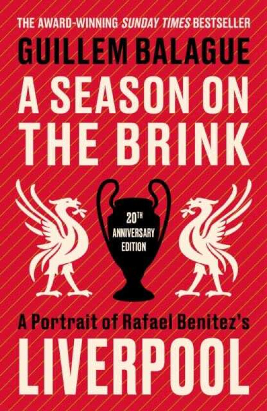 A Season on the Brink A Portrait of Rafael Benitez’s Liverpool – Fully Updated 20th Anniversary Edition
