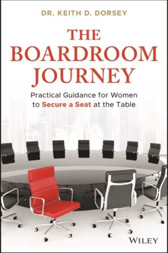 The Boardroom Journey Practical Guidance for Women to Secure a Seat at the Table