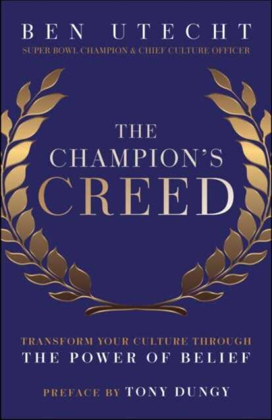 The Champion's Creed Transform Your Culture Through the Power of Belief