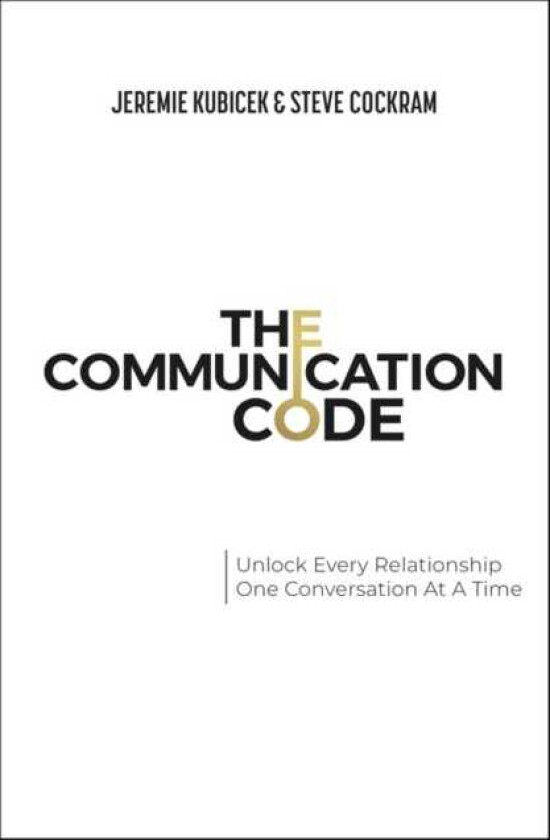 The Communication Code Unlock Every Relationship, One Conversation at a Time